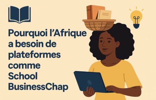 Pourquoi l’Afrique a besoin de plateformes comme School BusinessChap